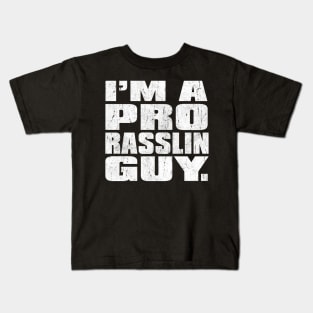 Im a Pro Rasslin Guy Kids T-Shirt